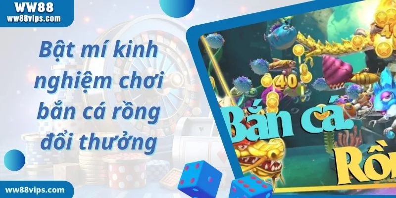 Thông tin cơ bản về game chơi bắn cá rồng đổi thưởng