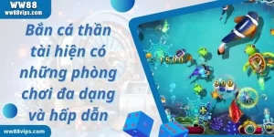 Bắn cá thần tài hiện có những phòng chơi đa dạng và hấp dẫn