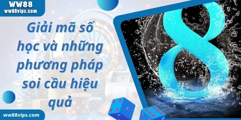 Giải mã số học và những phương pháp soi cầu hiệu quả